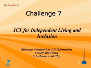 Provisional draft Challenge 7 ICT for Independent Living