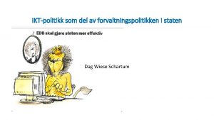 IKTpolitikk som del av forvaltningspolitikken i staten Dag