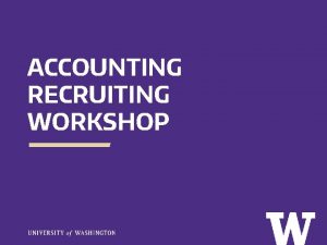 ACCOUNTING RECRUITING WORKSHOP TODAYS AGENDA Introductions Welcome Brief