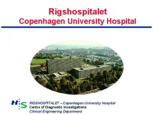 Rigshospitalet Copenhagen University Hospital RIGSHOSPITALET Copenhagen University Hospital