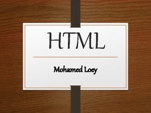 HTML Mohamed Loey Agenda q Part I Introduction
