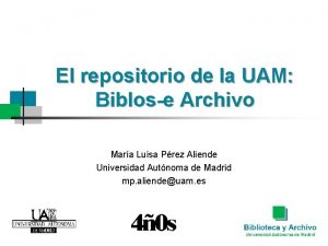 El repositorio de la UAM Biblose Archivo Mara