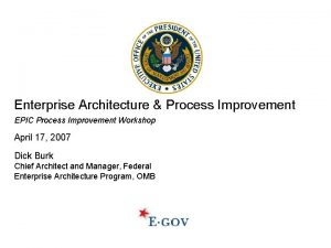 Enterprise Architecture Process Improvement EPIC Process Improvement Workshop