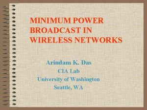 MINIMUM POWER BROADCAST IN WIRELESS NETWORKS Arindam K