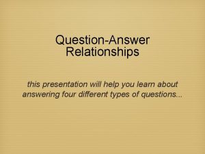 QuestionAnswer Relationships this presentation will help you learn