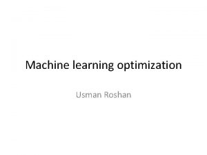Machine learning optimization Usman Roshan Machine learning Mathematical