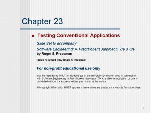 Chapter 23 n Testing Conventional Applications Slide Set