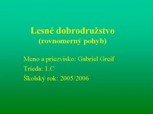 Lesn dobrodrustvo rovnomern pohyb Meno a priezvisko Gabriel