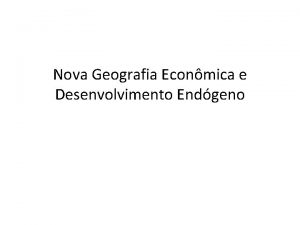 Nova Geografia Econmica e Desenvolvimento Endgeno Teoria Neoclssica