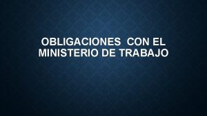 OBLIGACIONES CON EL MINISTERIO DE TRABAJO Al contar