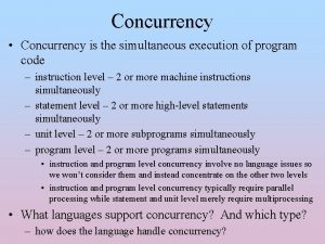 Concurrency Concurrency is the simultaneous execution of program