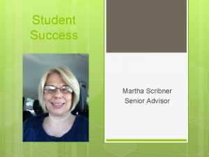 Student Success Martha Scribner Senior Advisor First Year