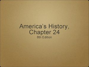 Americas History Chapter 24 8 th Edition The