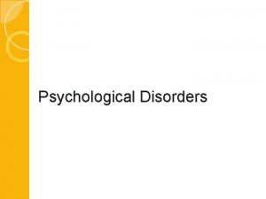 Psychological Disorders What are psychological disorders I can