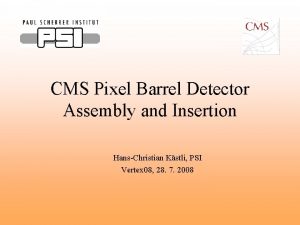 CMS Pixel Barrel Detector Assembly and Insertion HansChristian
