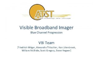 Visible Broadband Imager Blue Channel Progression VBI Team