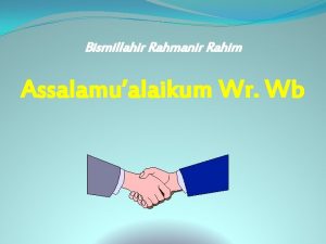 Bismillahir Rahmanir Rahim Assalamualaikum Wr Wb BAB I