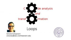 Loops Simone Campanoni simoneceecs northwestern edu Outline Loops