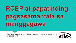 RCEP at papatinding pagsasamantala sa manggagawa ECUMENICAL INSTITUTE