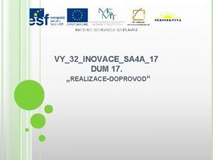 VY32INOVACESA 4 A17 DUM 17 REALIZACEDOPROVOD Nzev koly