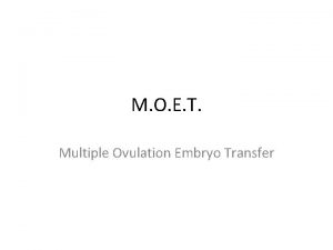 M O E T Multiple Ovulation Embryo Transfer