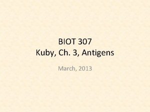 BIOT 307 Kuby Ch 3 Antigens March 2013