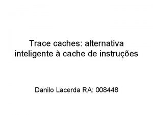 Trace caches alternativa inteligente cache de instrues Danilo