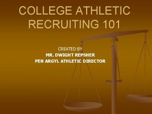 COLLEGE ATHLETIC RECRUITING 101 CREATED BY MR DWIGHT