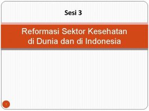 Sesi 3 Reformasi Sektor Kesehatan di Dunia dan