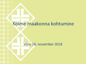 Kolme maakonna kohtumine Vru 26 november 2018 Setomaa