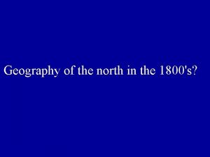 Geography of the north in the 1800s Humid