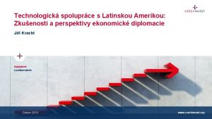 Technologick spoluprce s Latinskou Amerikou Zkuenosti a perspektivy