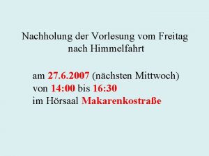 Nachholung der Vorlesung vom Freitag nach Himmelfahrt am