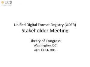 Unified Digital Format Registry UDFR Stakeholder Meeting Library