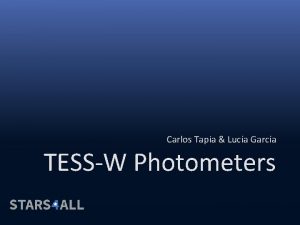 Carlos Tapia Luca Garca TESSW Photometers TESSW photometer