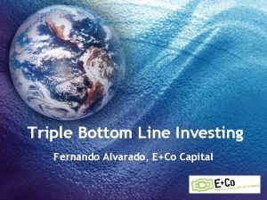 Triple Bottom Line Investing Fernando Alvarado ECo Capital