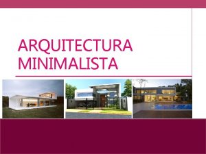 ARQUITECTURA MINIMALISTA LESS IS MORE Less is More