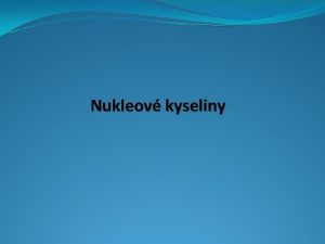 Nukleov kyseliny Co jsou to nukleov kyseliny Nukleov