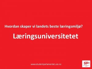 Hvordan skaper vi landets beste lringsmilj Lringsuniversitetet Ui