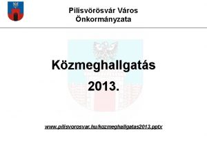 Pilisvrsvr Vros nkormnyzata Kzmeghallgats 2013 www pilisvorosvar hukozmeghallgatas