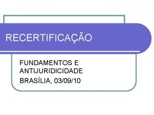 RECERTIFICAO FUNDAMENTOS E ANTIJURIDICIDADE BRASLIA 030910 RESOLUO CFM