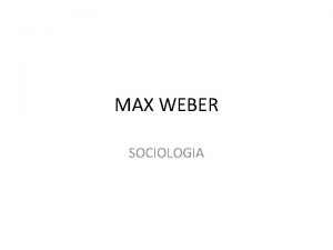 MAX WEBER SOCIOLOGIA WEBER CONCEITOS AO SOCIAL Qualquer