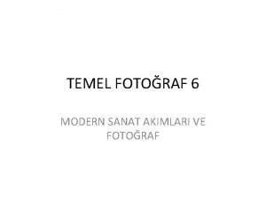 TEMEL FOTORAF 6 MODERN SANAT AKIMLARI VE FOTORAF