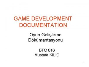 GAME DEVELOPMENT DOCUMENTATION Oyun Gelitirme Dkmantasyonu BTO 616