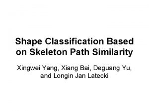 Shape Classification Based on Skeleton Path Similarity Xingwei