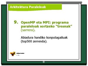 Arkitektura Paraleloak 9 Open MP eta MPI programa