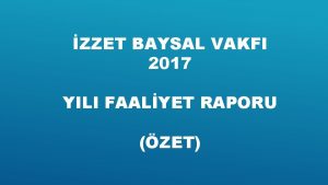 ZZET BAYSAL VAKFI 2017 YILI FAALYET RAPORU ZET