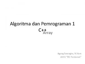 Algoritma dan Pemrograman 1 C Array Agung Sasongko