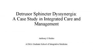 Detrusor Sphincter Dyssynergia A Case Study in Integrated