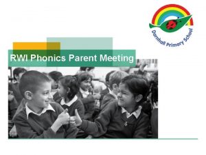 RWI Phonics Parent Meeting Why Phonics A complete